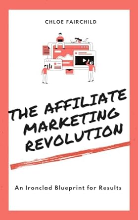 the affiliate marketing revolution an ironclad blueprint for results 1st edition chloe fairchild b0csm4wfhx