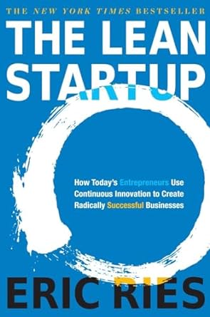 the lean startup how todays entrepreneurs use continuous innovation to create radically successful businesses