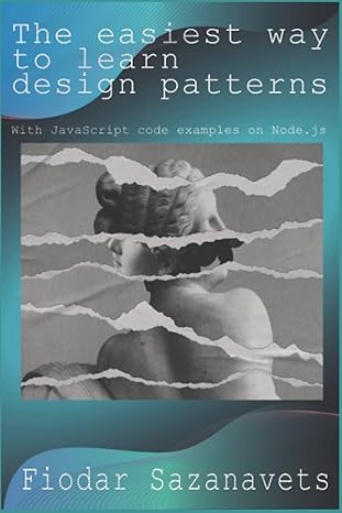 the easiest way to learn design patterns with javascript code examples on node js 1st edition fiodar