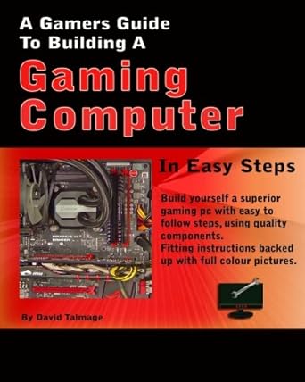 a gamers guide to building a gaming computer 1st edition mr david john talmage 1519192029, 978-1519192028