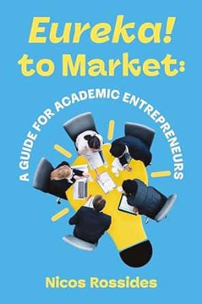 eureka to market a guide for academic entrepreneurs 1st edition nicos rossides b0cqdly524