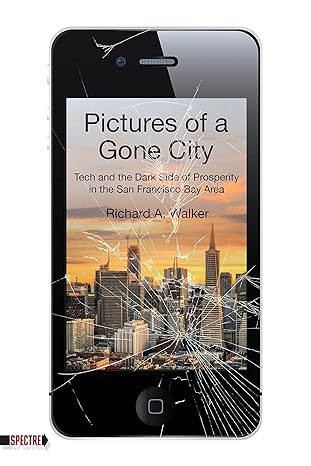 pictures of a gone city tech and the dark side of prosperity in the san francisco bay area 1st edition