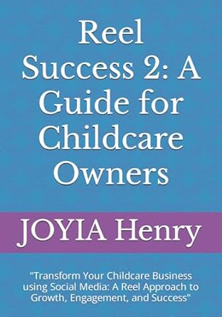 reel success 2 a guide for childcare owners transform your childcare business using social media a reel
