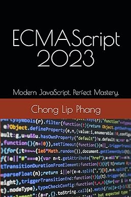 ecmascript 2023 modern javascript perfect mastery 1st edition chong lip phang b0c87qrnp2, 979-8399041599