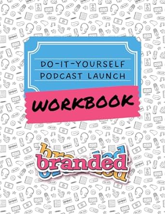 do it yourself podcast launch workbook launch a podcast in just four weeks 1st edition sara lohse ,larry