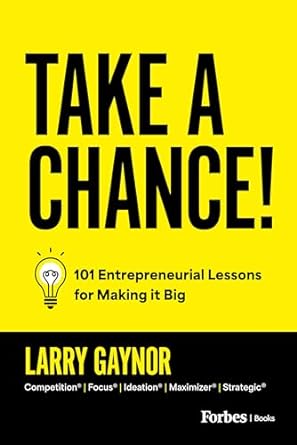 take a chance 101 entrepreneurial lessons for making it big 1st edition larry gaynor b0cpp9gdf3,