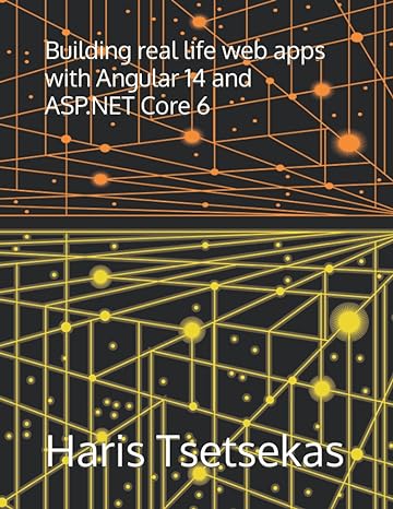 building real life web apps with angular 14 and asp net core 6 1st edition haris tsetsekas b0bhl3lz14,