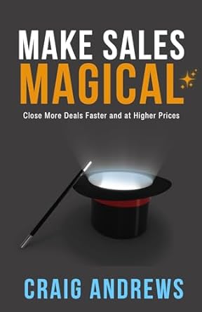 make sales magical close more deals faster and at higher prices 1st edition craig andrews b0cpd9myv1