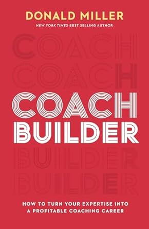 coach builder how to turn your expertise into a profitable coaching career 1st edition donald miller