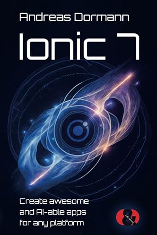ionic 7 create awesome and ai able apps for any platform 1st edition andreas dormann 3945102596,