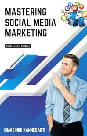 mastering social media marketing strategies for success 1st edition himabindu kanneganti b0cnh4893x