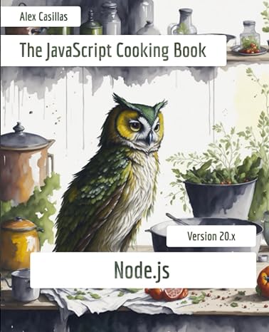 the javascript cooking book node js 1st edition alex casillas b0cb2ftxsh, 979-8398551921