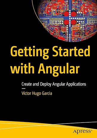 getting started with angular create and deploy angular applications 1st edition victor hugo garcia