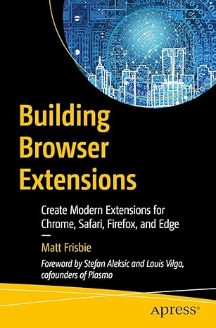 building browser extensions create modern extensions for chrome safari firefox and edge 1st edition matt