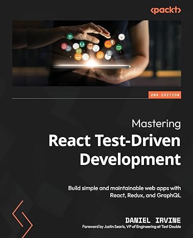 mastering react test driven development build simple and maintainable web apps with react redux and graphql