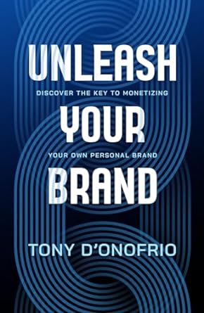 unleash your brand discover the key to monetizing your own personal brand 1st edition mr tony d'onofrio