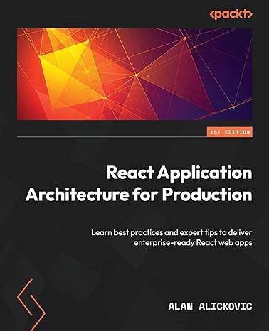 react application architecture for production learn best practices and expert tips to deliver enterprise