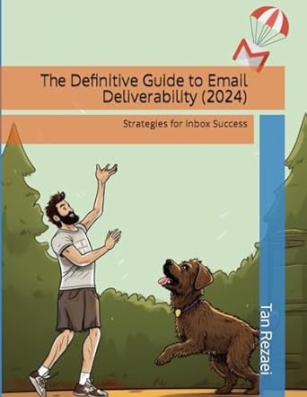 the definitive guide to email deliverability   strategies for inbox success 2024th edition tan rezaei