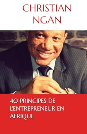 40 principes de lentrepreneur en afrique 1st edition christian ngan b0cmjtrf5w, 979-1041523900