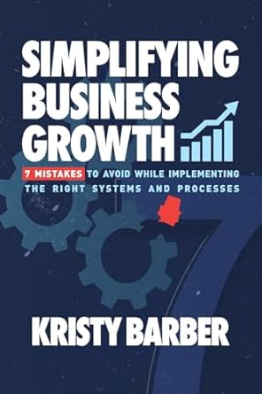 simplifying business growth 7 mistakes to avoid while implementing the right systems and processes for your