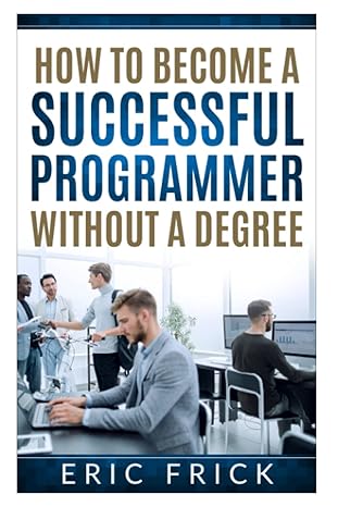 how to become a successful programmer without a degree 1st edition eric frick 1520498349, 978-1520498348