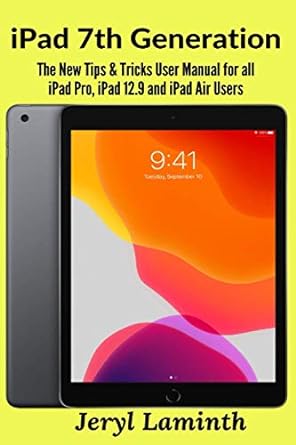 ipad 7th generation the new tips and tricks user manual for all ipad pro ipad 12 9 and ipad air users 1st