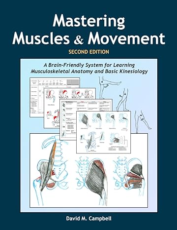 mastering muscles and movement a brain friendly system for learning musculoskeletal anatomy and basic