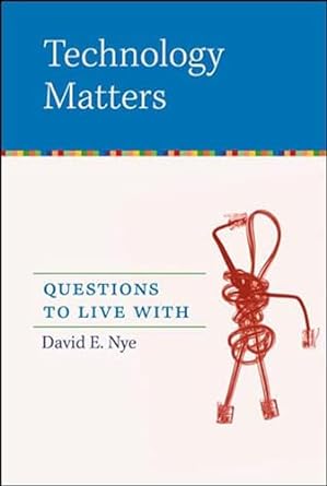 technology matters questions to live with 1st edition david e nye 0262640678, 978-0262640671