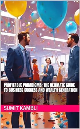 profitable paradigms the ultimate guide to business success and wealth generation 1st edition sumit kambli