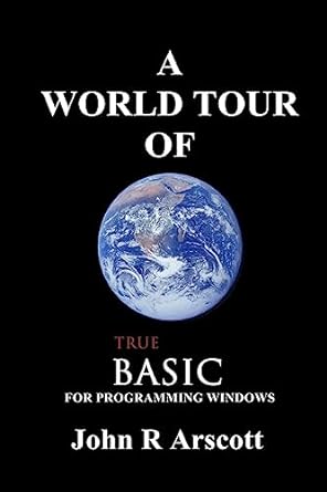 a world tour of true basic for windows programming 1st edition john r arscott 1539313379, 978-1539313373