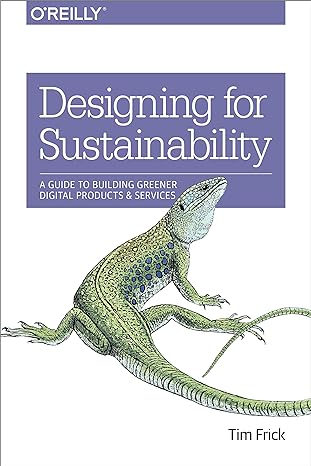 designing for sustainability a guide to building greener digital products and services 1st edition tim frick