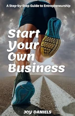 start your own business a step by step guide to entrepreneurship 1st edition joy daniels b09p47mj2x,