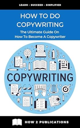 how to do copywriting the ultimate guide on how to become a copywriter 1st edition how 2 publications ,pete