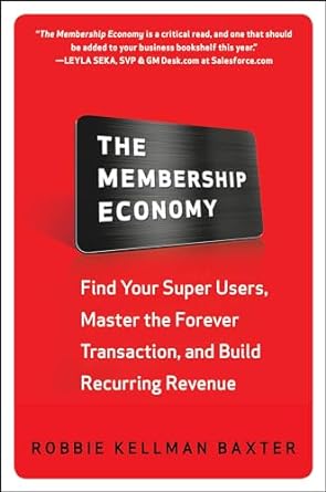 the membership economy find your super users master the forever transaction and build recurring revenue 1st