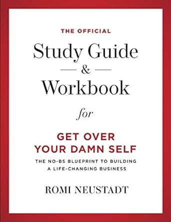 the official study guide and workbook for get over your damn self 1st edition romi neustadt 0578828839,