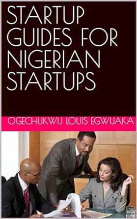 startup guides for nigerian startups 1st edition ogechukwu louis egwuaka b0cdvfj33k, b0cqths315