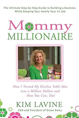 mommy millionaire how i turned my kitchen table idea into a million dollars and how you can too 1st edition