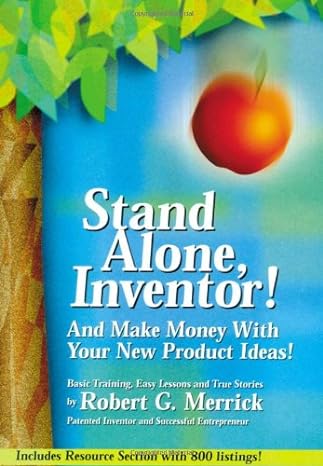 stand alone inventor and make money with your new product ideas 1st edition robert g merrick 0964383209,