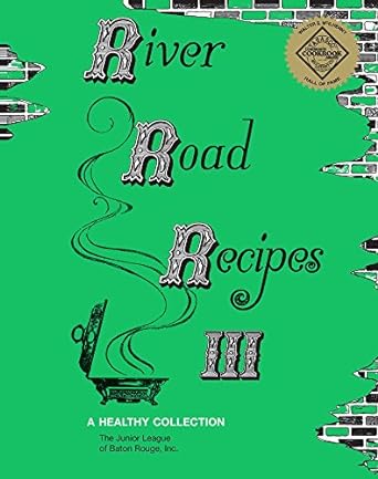 river road recipes iii a healthy collection 6th edition junior league of baton rouge 0692877541,