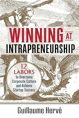 winning at intrapreneurship 12 labors to overcome corporate culture and achieve startup success 1st edition