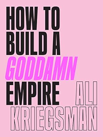 how to build a goddamn empire advice on creating your brand with high tech smarts elbow grease infinite