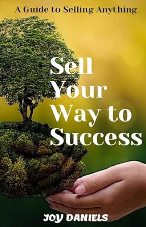 sell your way to success a guide to selling anything 1st edition joy daniels b0cqtx6m5l