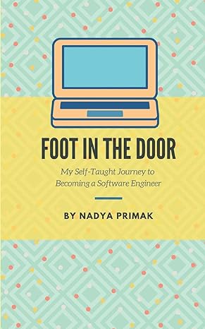 foot in the door my self taught journey becoming a software engineer 1st edition nadya primak 1706210574,