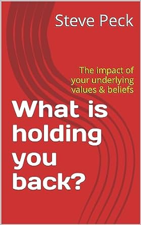 what is holding you back the impact of your underlying values and beliefs 1st edition steve peck b0cgchjsxm