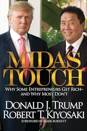 midas touch why some entrepreneurs get rich and why most dont 1st edition donald j trump ,robert t kiyosaki