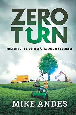 zero turn how to build a successful lawn care business 1st edition mike andes 1792613660, 978-1792613661