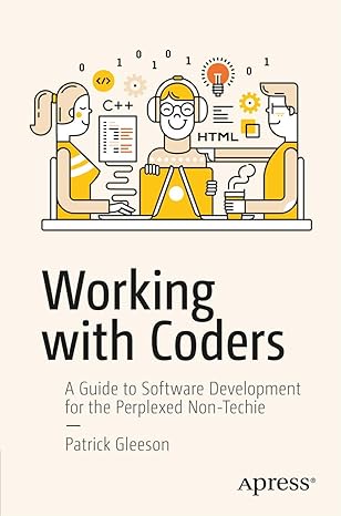 working with coders a guide to software development for the perplexed non techie 1st edition patrick gleeson