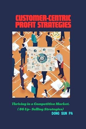 customer centric profit strategies thriving in a competitive market 86 up selling strategies 1st edition dong