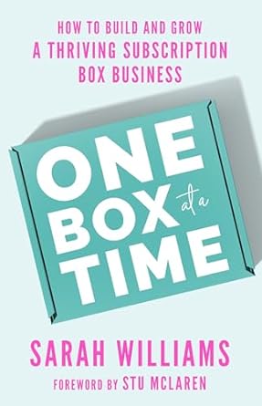 one box at a time how to build and grow a thriving subscription box business 1st edition sarah williams