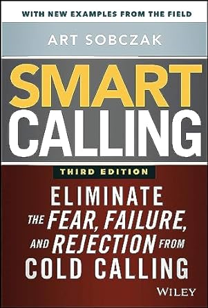 smart calling eliminate the fear failure and rejection from cold calling 3rd edition art sobczak 111967672x,